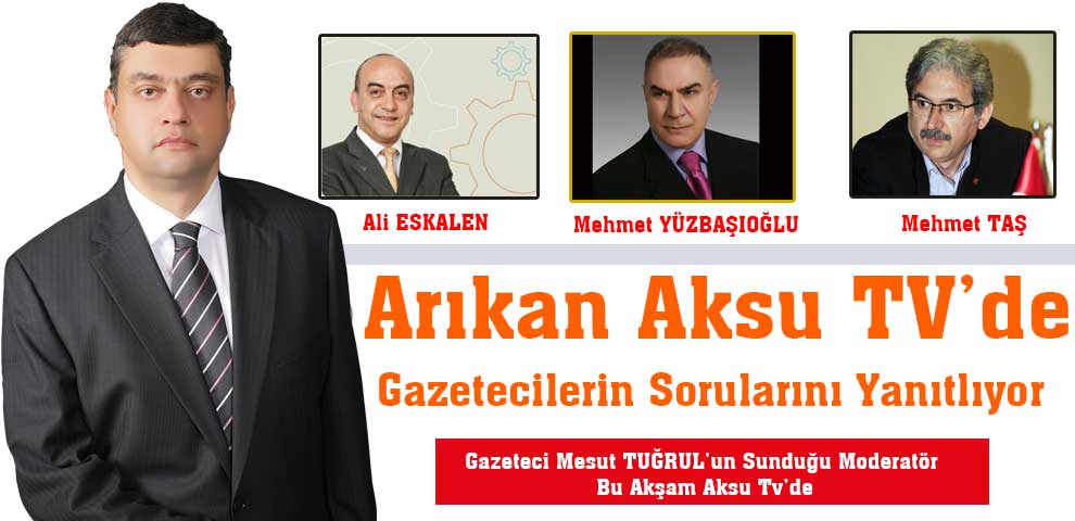 Arıkan Aksu TV’de Gazetecilerin Sorularını Yanıtlıyor
