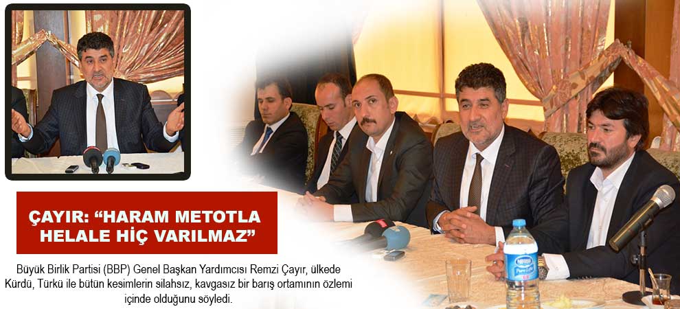 Çayır: “Haram Metotla Helale Hiç Varılmaz”