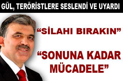 Gül teröristlere seslendi: Silah bırakın 