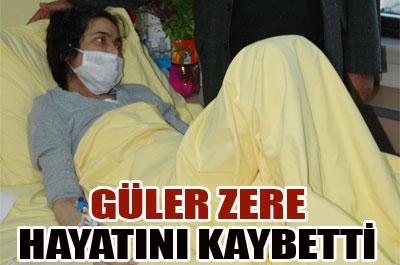 Güler Zere hayatını kaybetti 