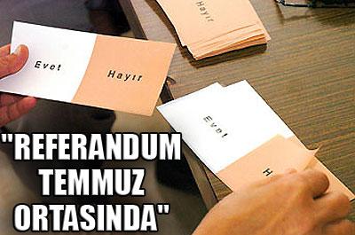 Referandum temmuz ortasında