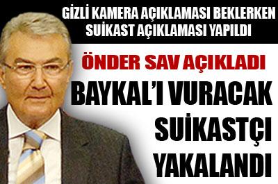 Baykalı vuracak suikastçı yakalandı 
