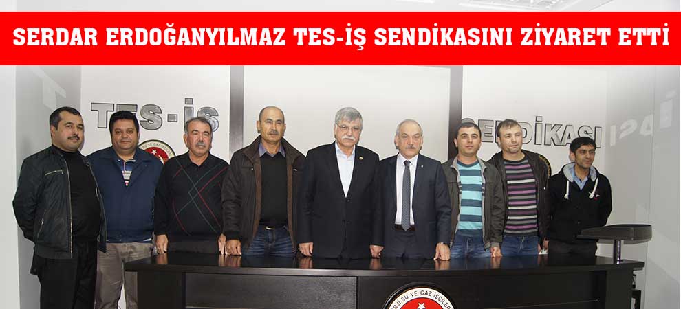 Serdar Erdoğanyılmaz Tes-İş Sendikasını ziyaret etti