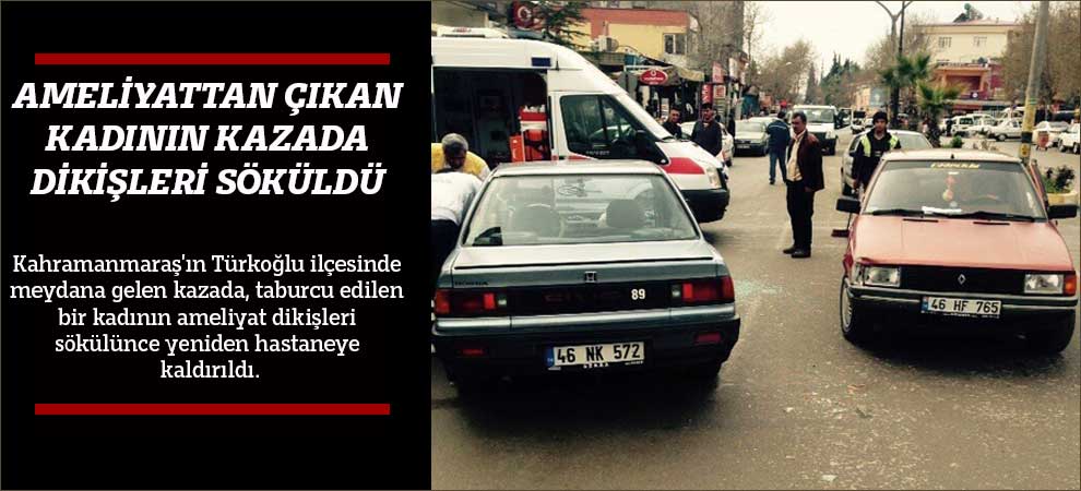 Ameliyattan Çıkan Kadının Kazada Dikişleri Söküldü
