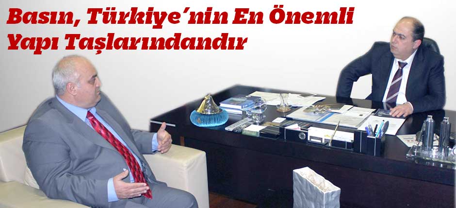 Basın, Türkiye’nin En Önemli Yapı Taşlarındandır