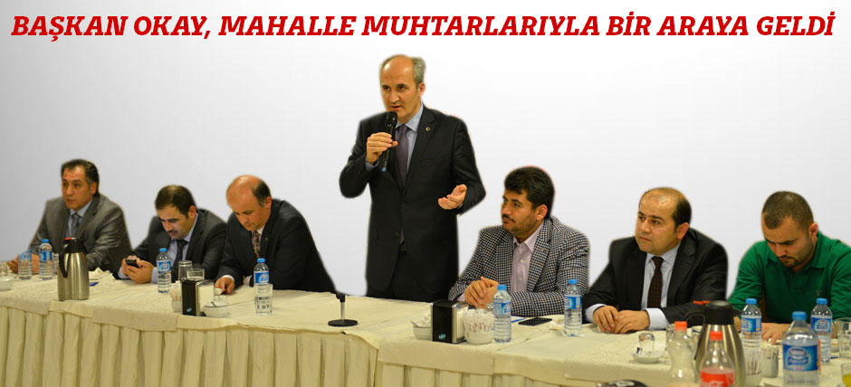 Başkan Okay, Mahalle Muhtarlarıyla Bir Araya Geldi