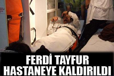 Ferdi Tayfur hastaneye kaldırıldı 