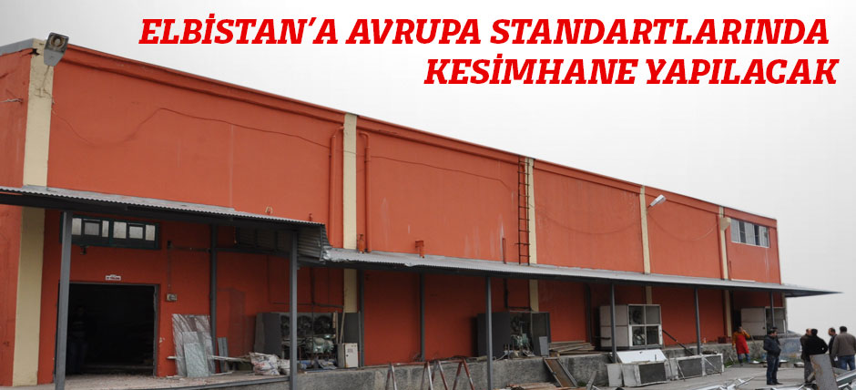 Elbistan’a Avrupa Standartlarında Kesimhane Yapılacak