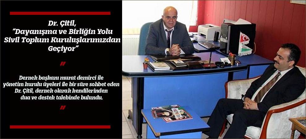 Dr. Çitil, “Dayanışma ve Birliğin Yolu Sivil Toplum Kuruluşlarımızdan Geçiyor”