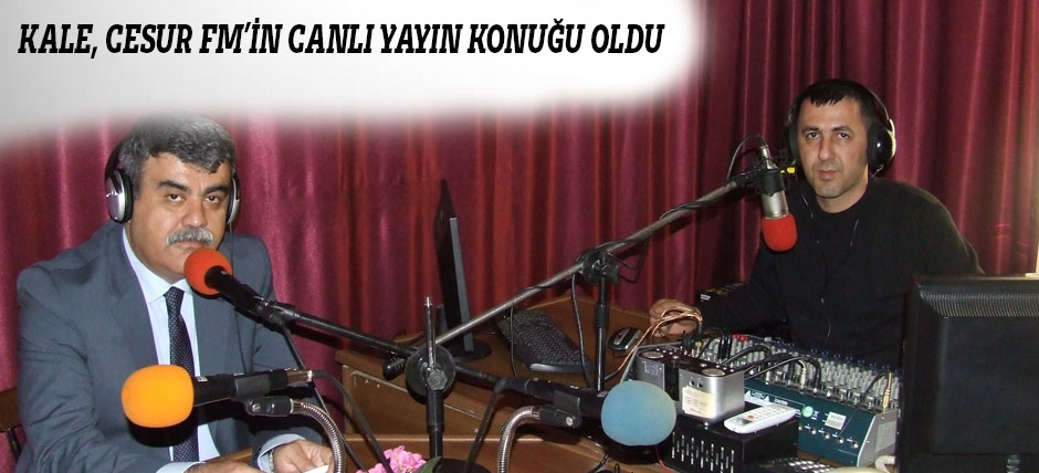 Kale, Cesur Fm’in Canlı Yayın Konuğu Oldu