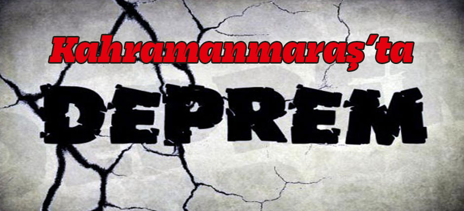 Kahramanmaraş’ta Deprem
