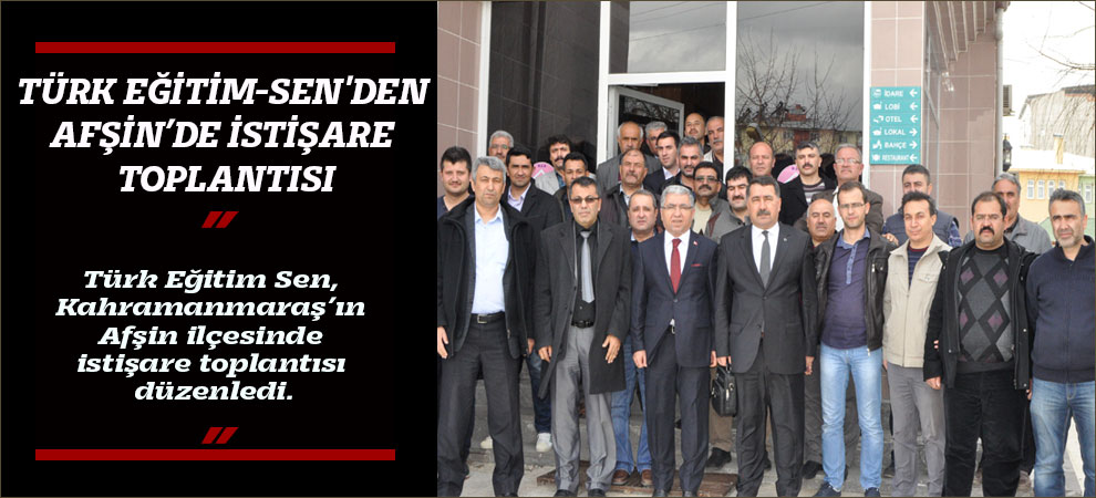 Türk Eğitim-Senden Afşin’de İstişare Toplantısı