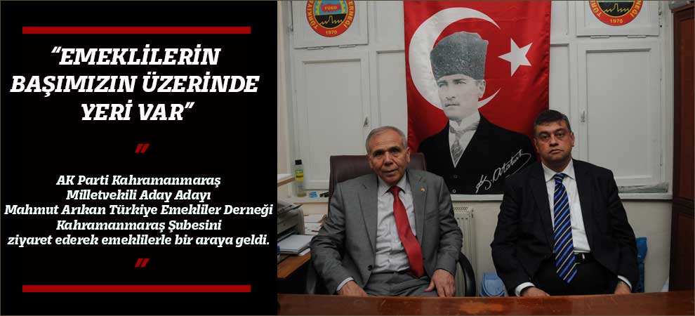 “Emeklilerin Başımızın Üzerinde Yeri Var”