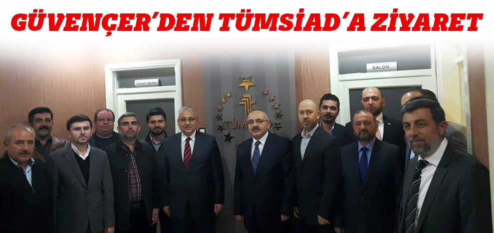 Güvençer’den Tümsiad’a Ziyaret