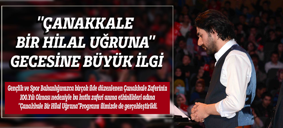 Çanakkale Bir Hilal Uğruna Gecesine Büyük İlgi