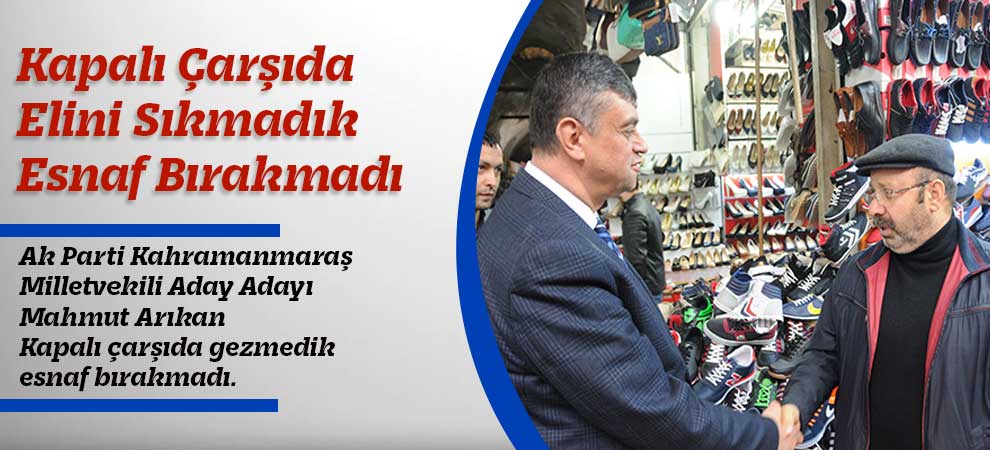 Kapalı Çarşıda Elini Sıkmadık Esnaf Bırakmadı