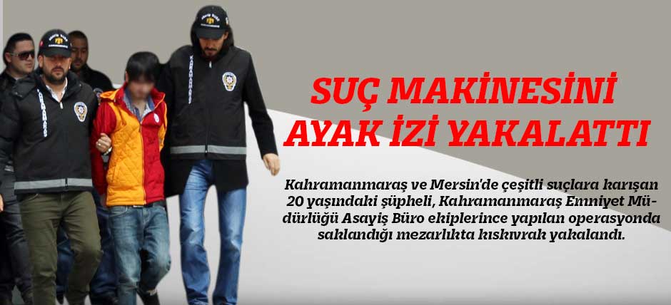 Suç Makinesini Ayak İzi Yakalattı