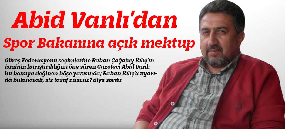 Abid Vanlıdan Spor Bakanına açık mektup
