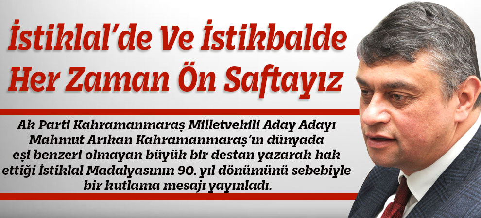 İstiklal’de Ve İstikbalde Her Zaman Ön Saftayız