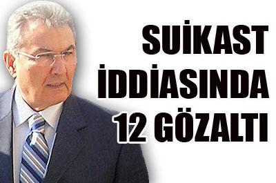 Baykala suikast iddiasında 12 gözaltı 