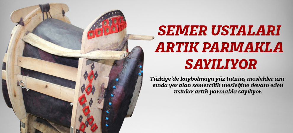 Semer Ustaları Artık Parmakla Sayılıyor