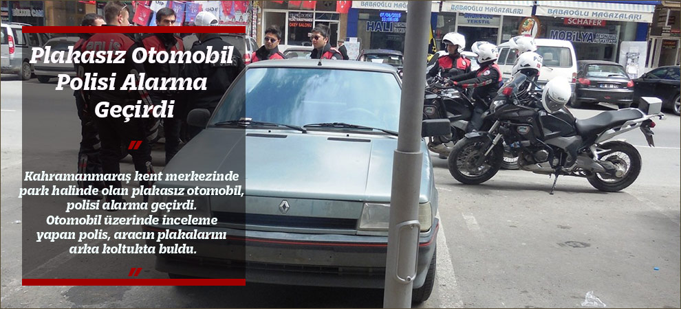 Plakasız Otomobil Polisi Alarma Geçirdi
