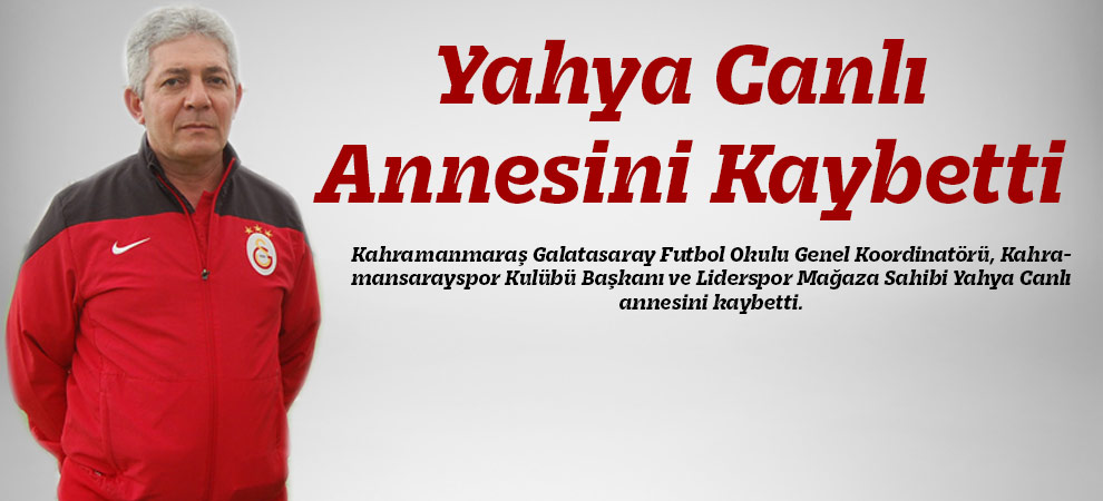 Yahya Canlı Annesini Kaybetti