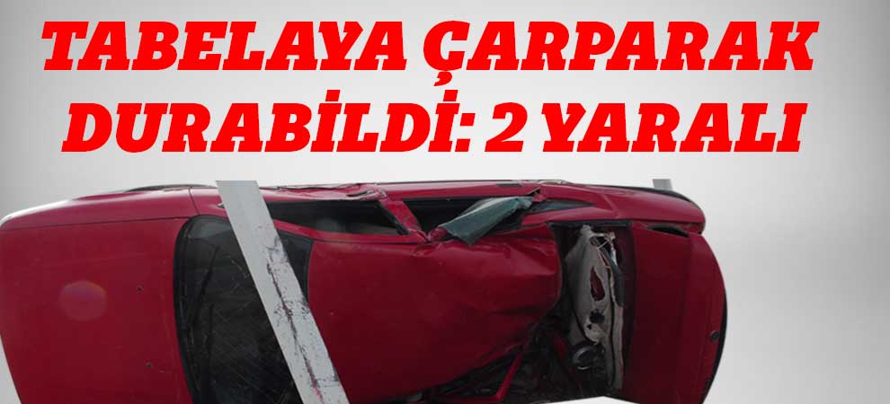 Tabelaya Çarparak Durabildi: 2 Yaralı