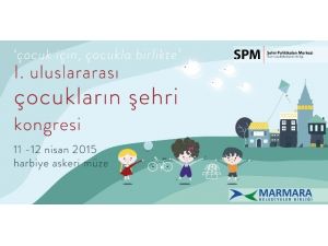1’inci Uluslararası Çocukların Şehri Kongresi Başlıyor