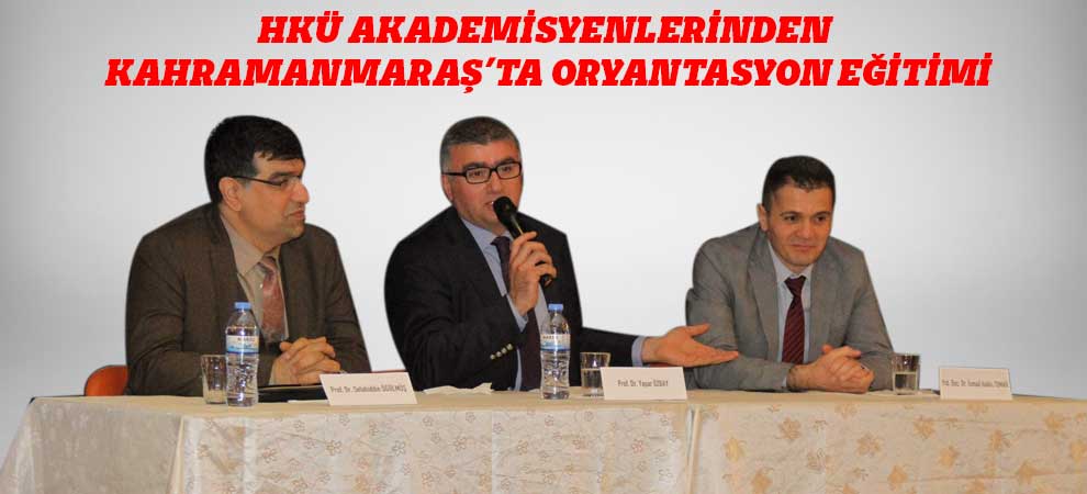 Hkü Akademisyenlerinden Kahramanmaraş’ta Oryantasyon Eğitimi