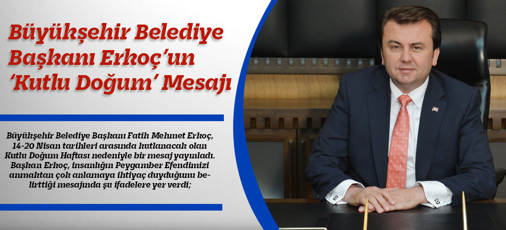 Büyükşehir Belediye Başkanı Erkoç’un ‘Kutlu Doğum’ Mesajı