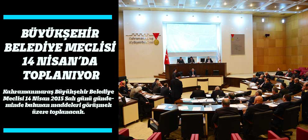Büyükşehir Belediye Meclisi 14 Nisan’da Toplanıyor