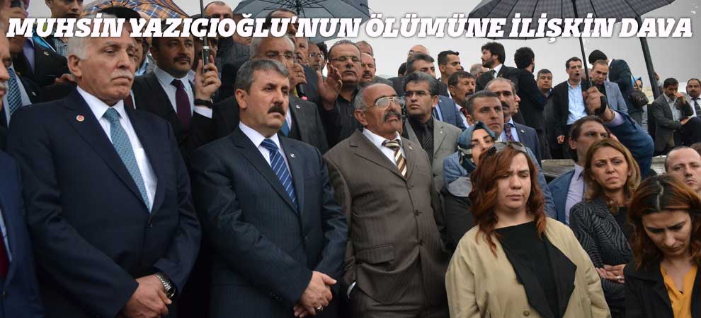 Muhsin Yazıcıoğlunun Ölümüne İlişkin Dava