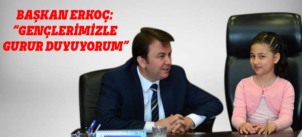 Başkan Erkoç: “Gençlerimizle Gurur Duyuyorum”