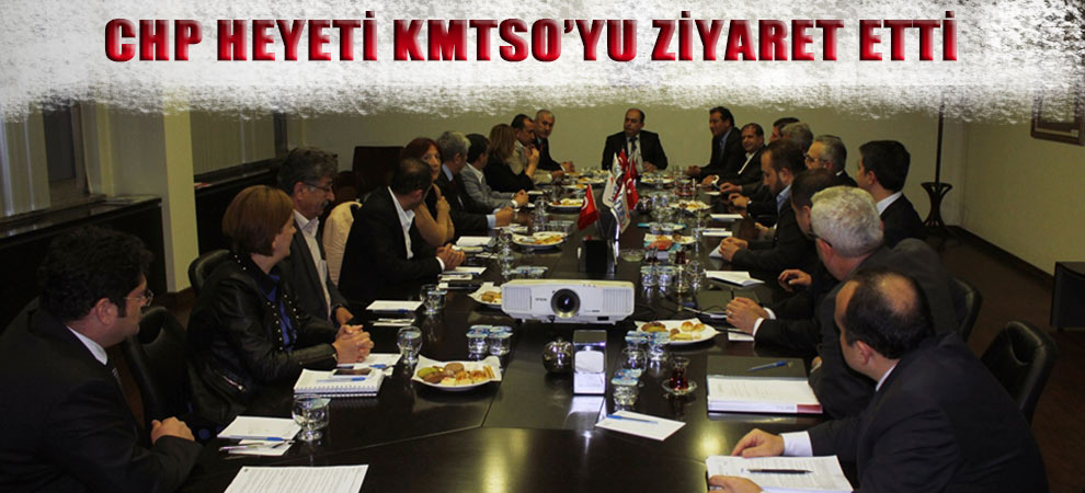 CHP Heyeti KMTSO’yu Ziyaret Etti