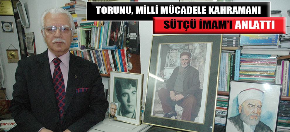 Torunu, Sütçü İmam’ı Anlattı 