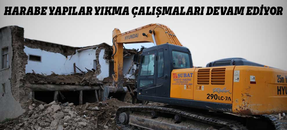 Harabe Yapılar Yıkma Çalışmaları Devam Ediyor