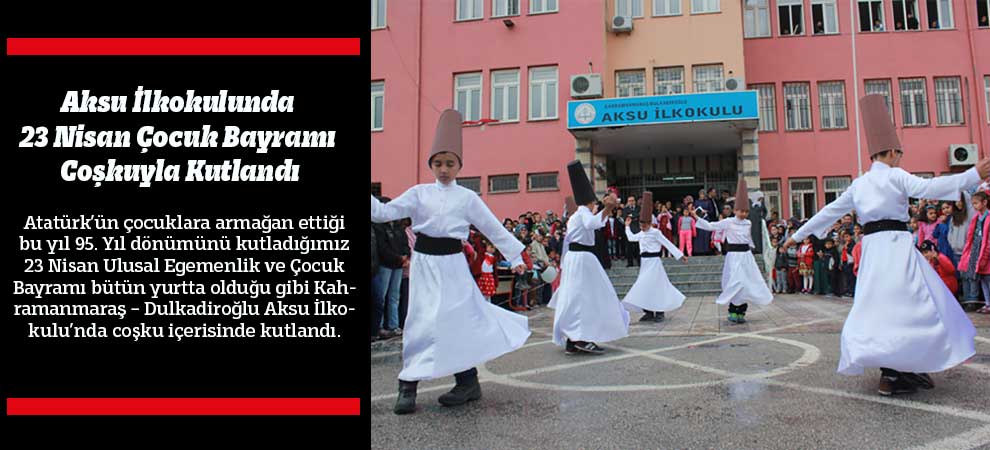 Aksu İlkokulunda 23 Nisan Çocuk Bayramı Coşkuyla Kutlandı