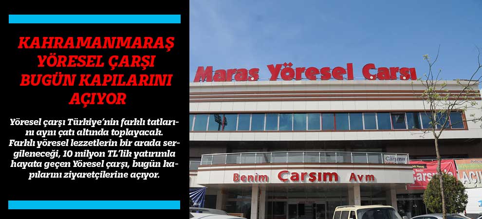 Kahramanmaraş Yöresel Çarşı Bugün Kapılarını Açıyor
