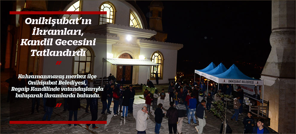 Onikişubat’ın İkramları, Kandil Gecesini Tatlandırdı 