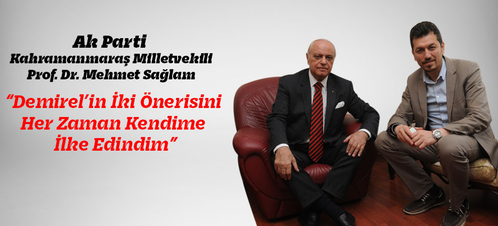 “Demirel’in İki Önerisini Her Zaman Kendime İlke Edindim”