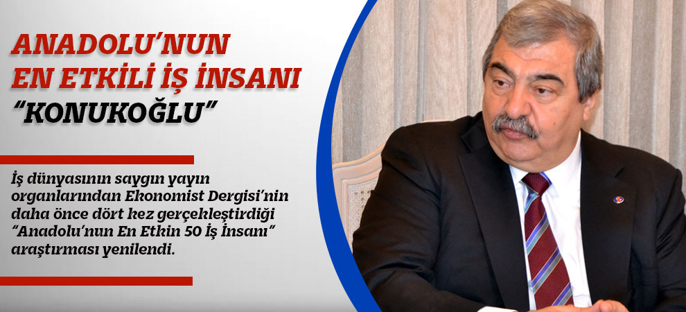 Anadolu’nun En Etkili İş İnsanı “Konukoğlu”