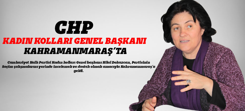 Chp Kadın Kolları Genel Başkanı Kahramanmaraş’ta