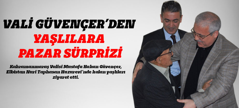Vali Güvençer’den Yaşlılara Pazar Sürprizi