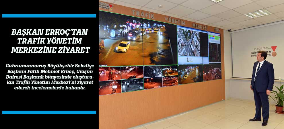 Başkan Erkoç’tan Trafik Yönetim Merkezine Ziyaret