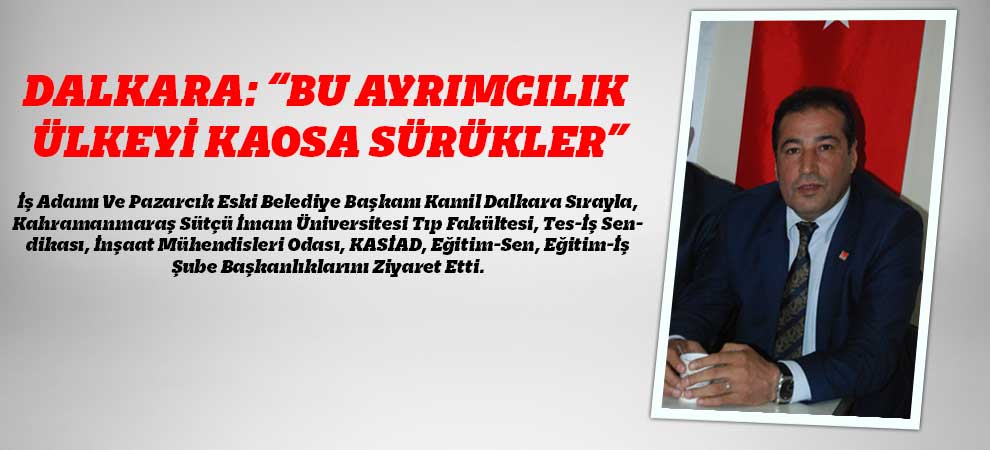 Dalkara: “Bu Ayrımcılık Ülkeyi Kaosa Sürükler”
