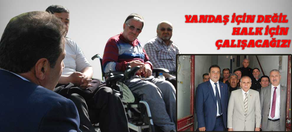 Yandaş İçin Değil Halk İçin Çalışacağız