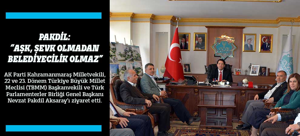 Pakdil: “Aşk Şevk Olmadan Belediyecilik Olmaz”