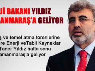 Enerji Bakanı Yıldız Kahramanmaraşa geliyor