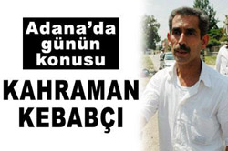 Adanada Günün Konusu: Kahraman kebabçı